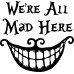 Alice In Wonderland Quote Cheshire Cat  "We're All Mad Here" Vinyl wallart decal