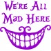 Alice In Wonderland Quote Cheshire Cat  "We're All Mad Here" Vinyl wallart decal